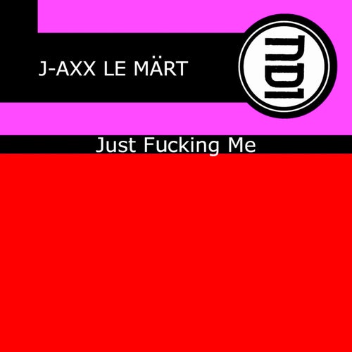 Just Fucking Me