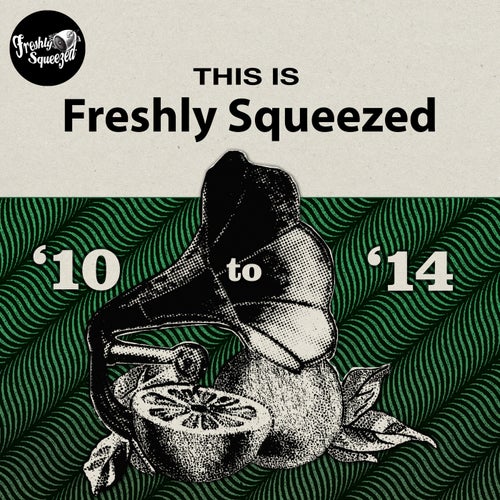 This Is Freshly Squeezed 2010 - 2014