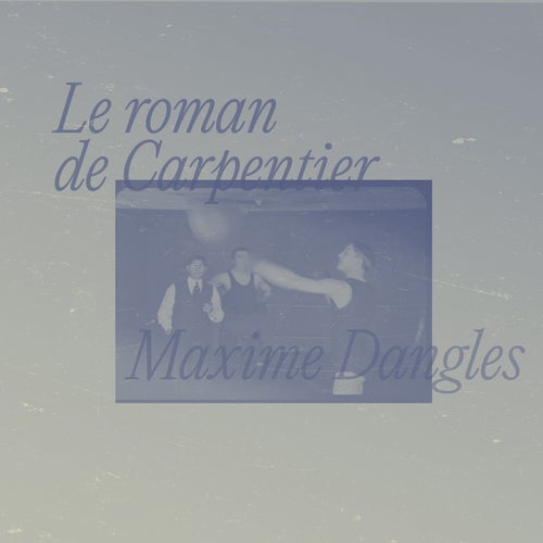  Maxime Dangles - Le roman de Carpentier (2024) 