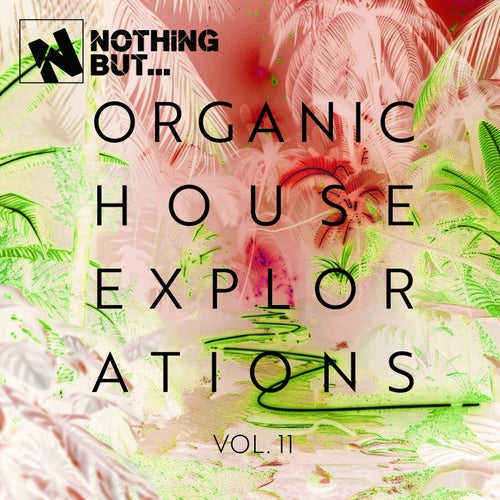 Nothing But... Organic House Explorations, Vol. 11