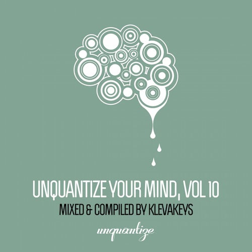 Unquantize Your Mind Vol. 10 - Compiled & Mixed by KlevaKeys