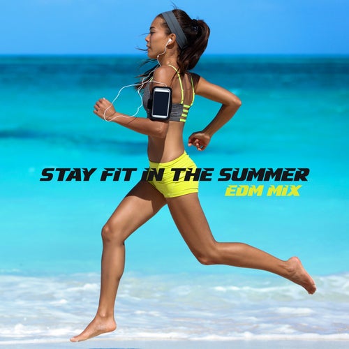 Stay Fit in the Summer: EDM Mix
