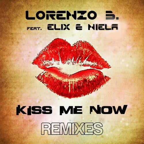 Lorenzo B. Feat. Elix & Niela - 'Kiss Me Now' Remixes