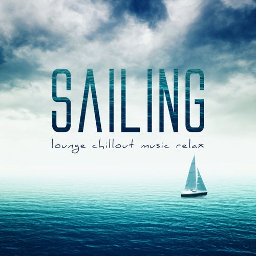 Sailing - Lounge Chillout Music Relax
