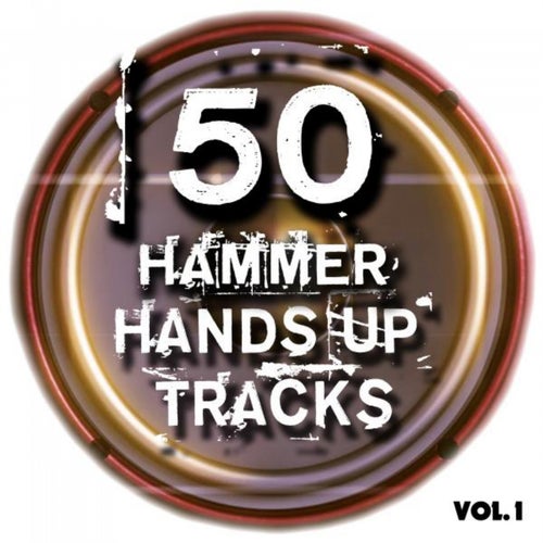 50 Hammer Hands up Tracks, Vol. 1 - Best of Hands Up, Hardstyle, Jumpstyle and Techno (Full Club Versions)