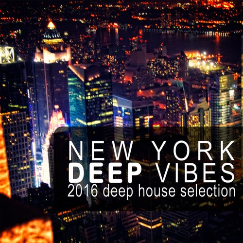 New York Deep Vibes - 2016 Deep House Selection