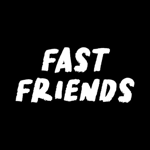 Fast Friends