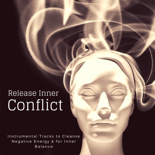 Release Inner Conflict (Instrumental Tracks To Cleanse Negative Energy & For Inner Balance)