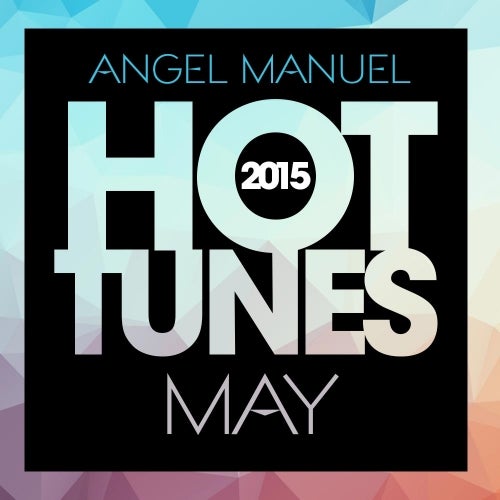 Angel Manuel's May Hot Tunes