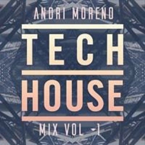 ANDRI MORENO PRESENTA TECH HOUSE MIX VOL #1