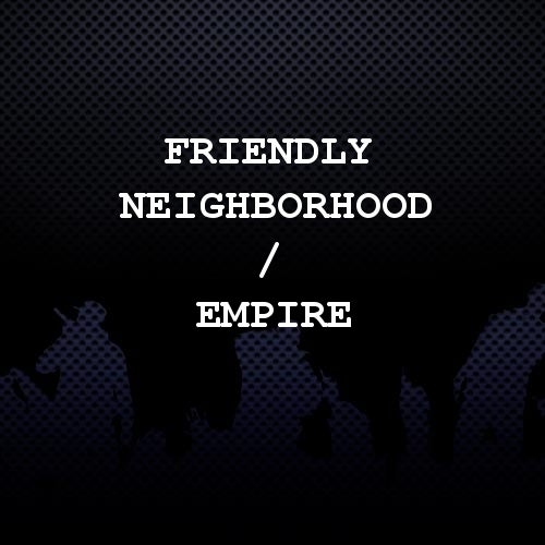 Friendly Neighborhood / EMPIRE