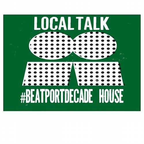 Local Talk #BeatportDecade House