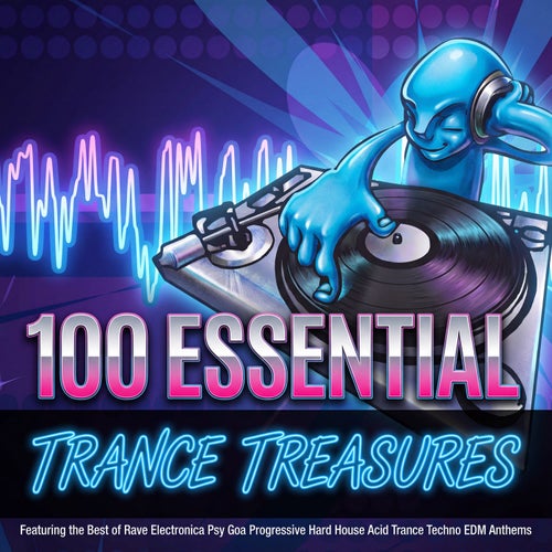 100 Essential Trance Treasures Featuring Rave Electronic Dance Music Anthems