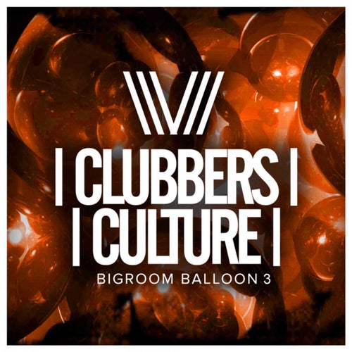 Clubbers Culture: Bigroom Balloon 3