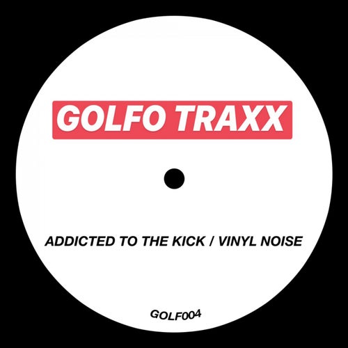 ADDICTED TO THE KICK / VINYL NOISE