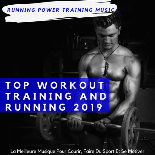 Top Workout Training and Running 2019 (La Meilleure Musique Pour Courir, Faire Du Sport Et Se Motiver)