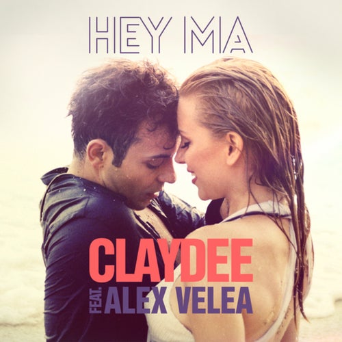 Claydee - Hey Ma (feat. Alex Velea)