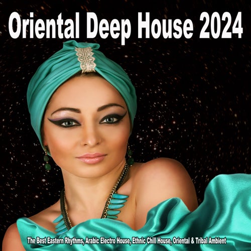 Oriental Deep House 2024 - The Best Eastern Rhythms, Arabic Electro House, Ethnic Chill House, Oriental & Tribal Ambient [Dust & Grooves]