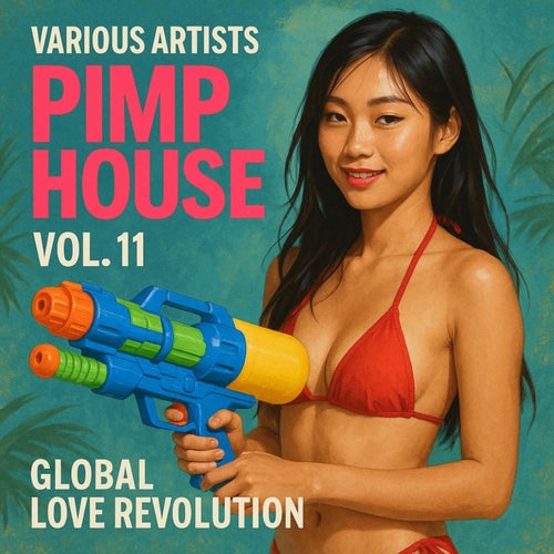 Pimp House, Vol. 11 - Global Love Revolution (2025) - Dance / Pop,Deep House,Progressive House,Nu Disco / Disco,DJ Tools,Tech House,Funky House,Mainstage,Jackin House,House,Bass House,Afro House,Downtempo,Organic House