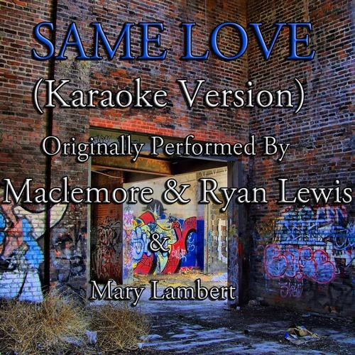 Same Love ( Karaoke Version ) (Originally Performed By Macklemore, Ryan Lewis & Mary Lambert)  - Single