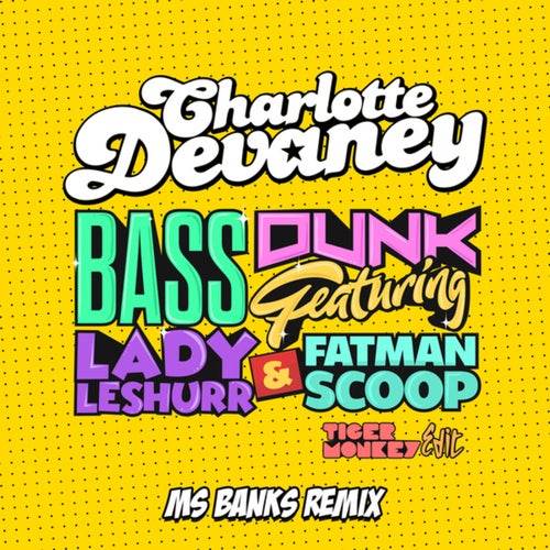Bass Dunk (The Edit / Tigermonkey Edit / Ms Banks Remix)