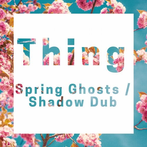 Thing - Spring Ghosts / Shadow Dub [EP]