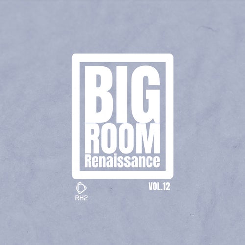 Big Room Renaissance, Vol. 12 (2026)