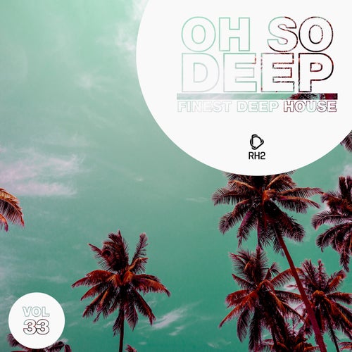 Oh So Deep: Finest Deep House Vol. 33