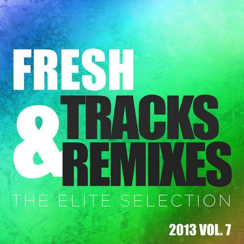 Fresh Tracks and Remixes - The Elite Selection 2013, Vol. 7