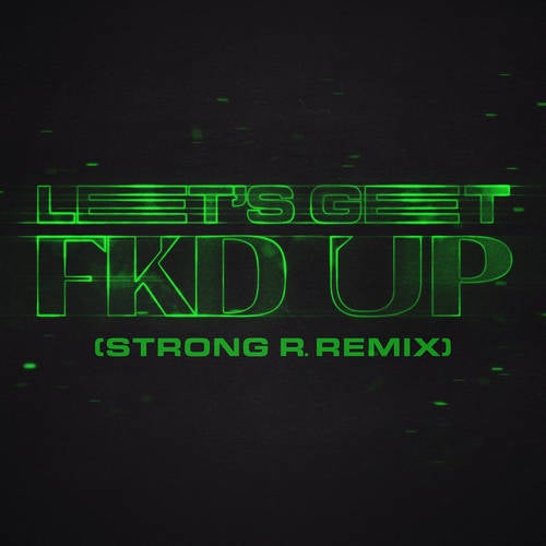 Cover art for LET'S GET FKD UP (Strong R. Extended Mix)