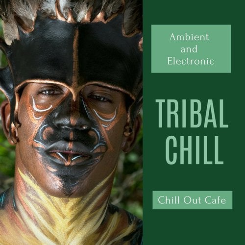 Cover art for Tribal Chill - Ambient And Electronic Chill Out Cafe