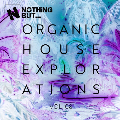 Nothing But... Organic House Explorations, Vol. 08