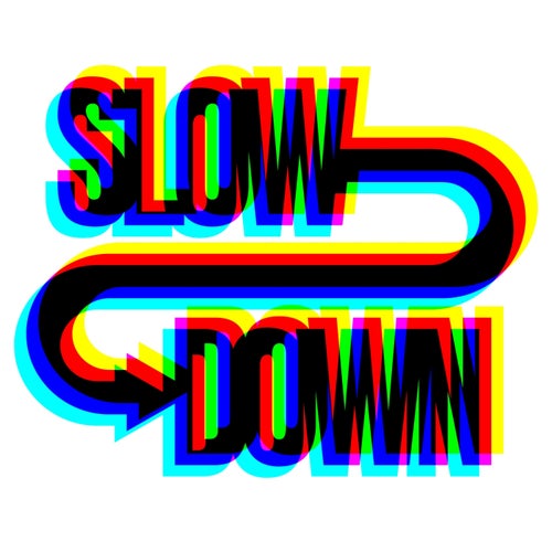 Slow Down