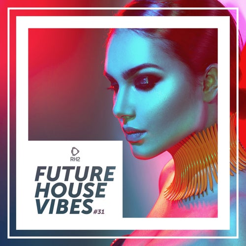 Future House Vibes Vol. 31