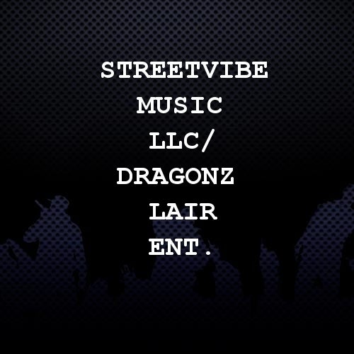 StreetVibe Music LLC/ Dragonz Lair Ent.
