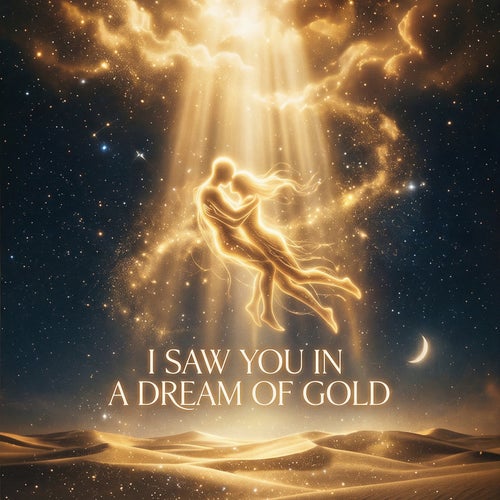 I saw you in a dream of gold