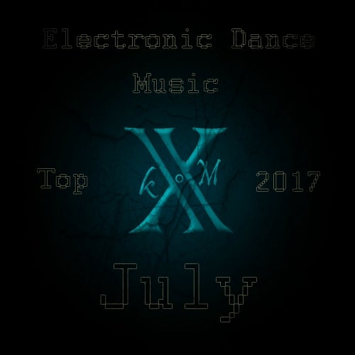 Electronic Dance Music Top 10 July 2017