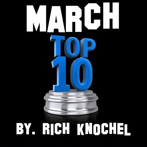 March Top 10. By. Rich Knochel