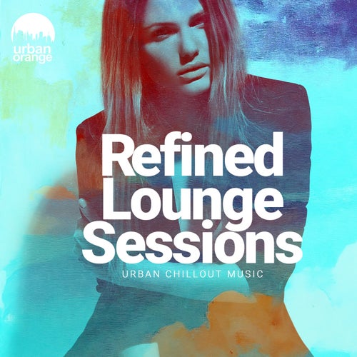 Refined Lounge Sessions: Urban Chillout Music
