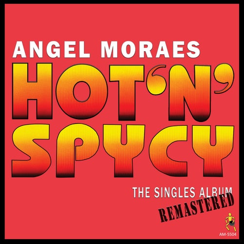Angel Moraes / Hot 'N' Spycy – (The Singles Album) (Remastered)