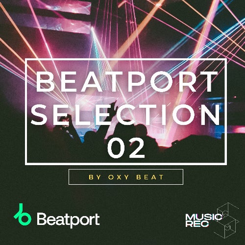 MUSIC REC - BEATPORT SELECTION 02 BY OXY BEAT
