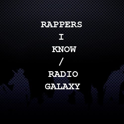 Rappers I Know / Radio Galaxy