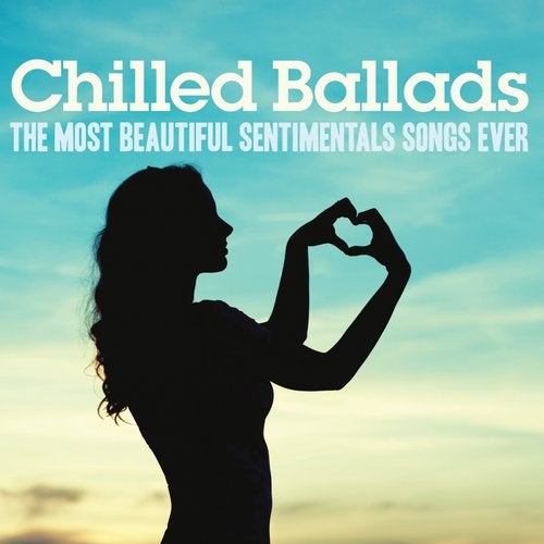 Cover art for Chilled Ballads (The Most Beautiful Sentimental Songs Ever)