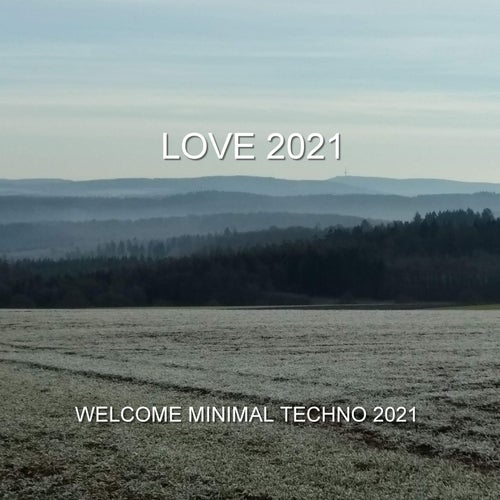 Love 2021 - Welcome Minimal Techno 2021