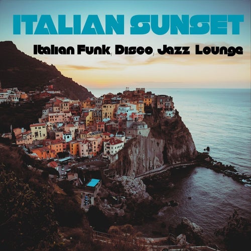 Italian Sunset - Italian Funk, Disco, Jazz Lounge