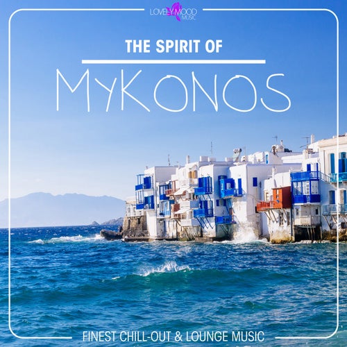 The Spirit of Mykonos - Finest Chill Out & Lounge Music