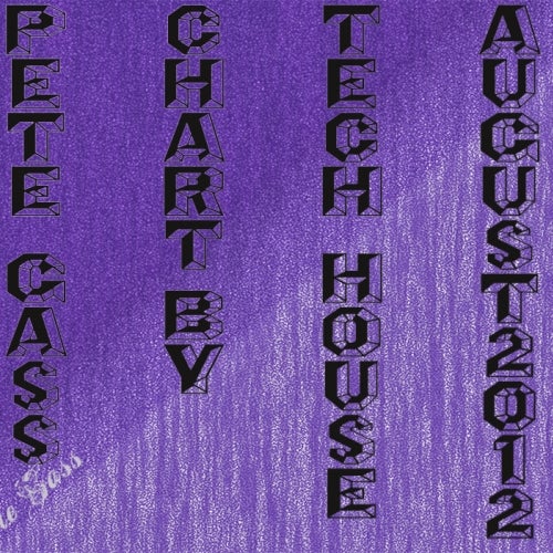 AUGUST 2012 TECH HOUSE CHART by Pete Gass