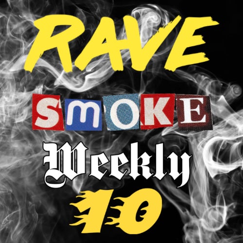 Rave Smoke Weekly 10