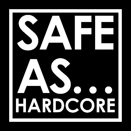 Safe As... Hardcore
