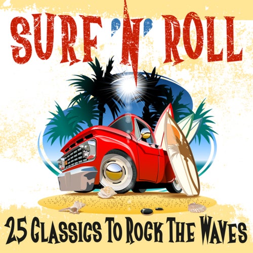Surf 'n' Roll (25 Classics to Rock the Waves)